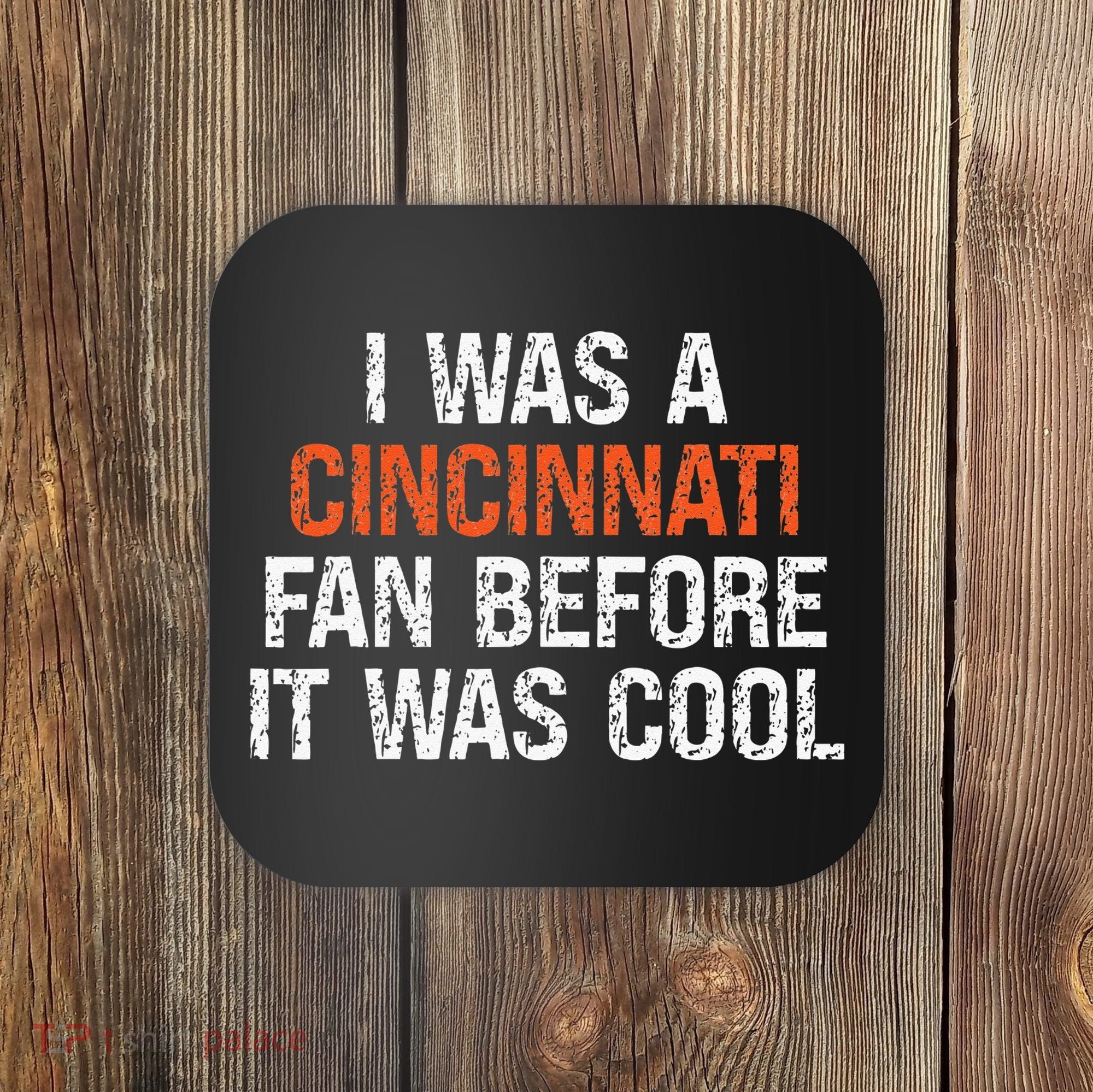 I Was A Cincinnati Fan Before It Was Cool Coaster