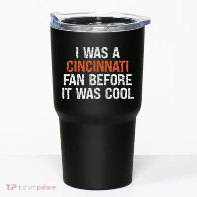 I Was A Cincinnati Fan Before It Was Cool Tumbler