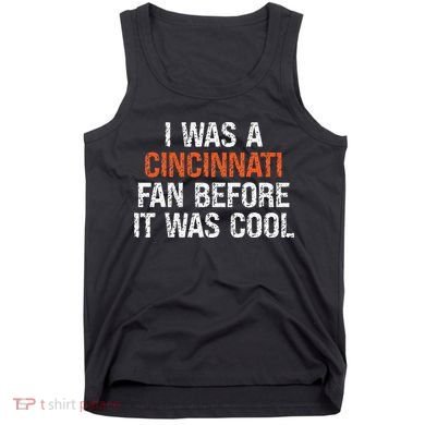 I Was A Cincinnati Fan Before It Was Cool Tank Top