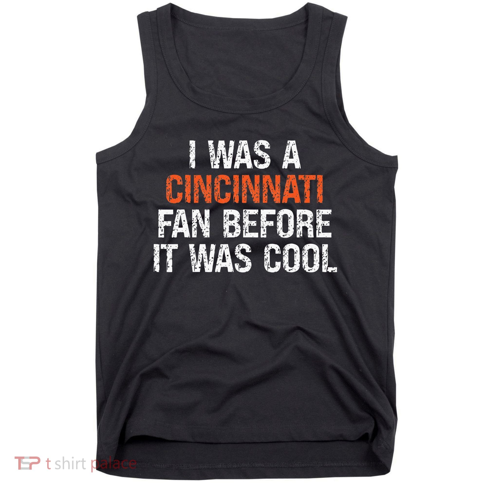 I Was A Cincinnati Fan Before It Was Cool Tank Top