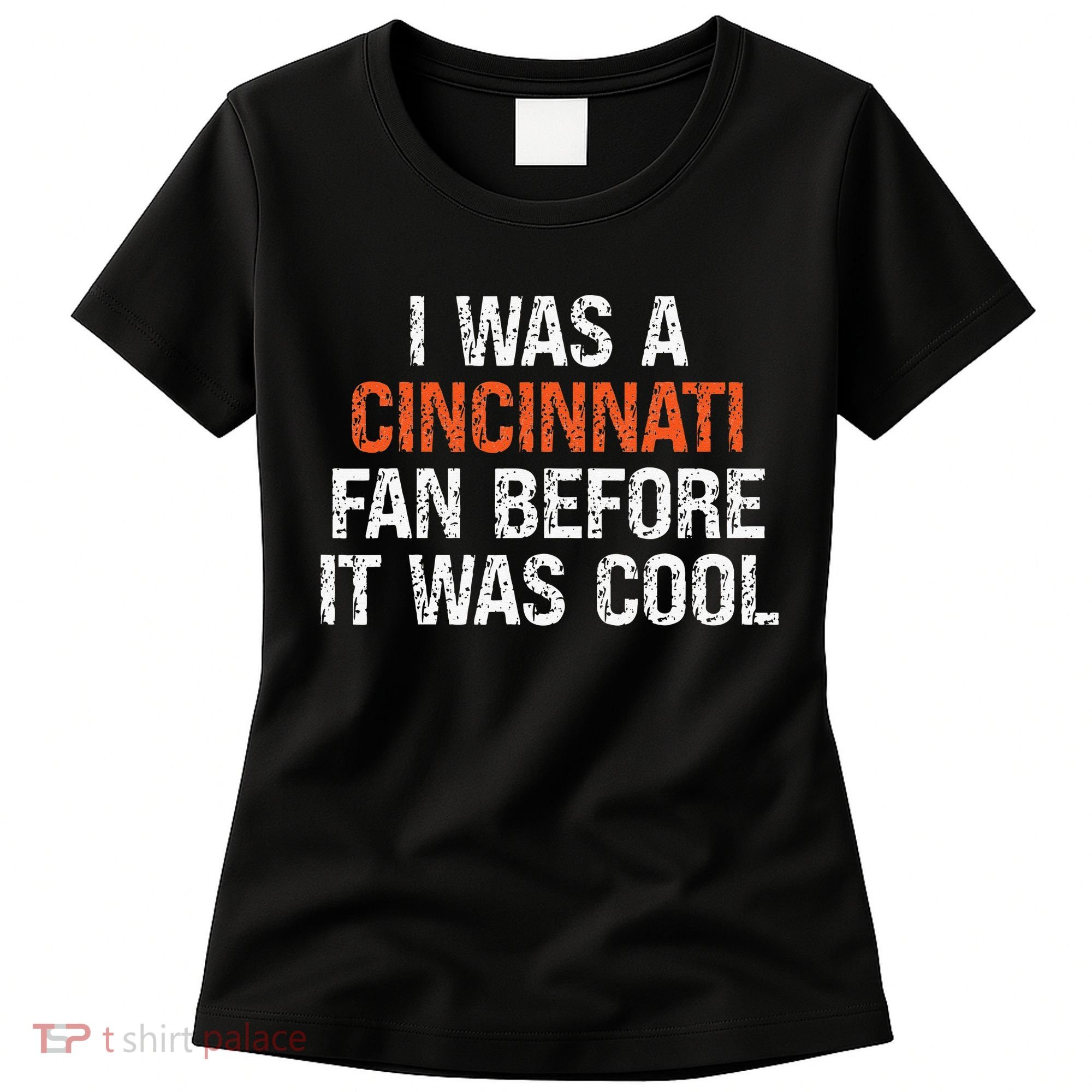 I Was A Cincinnati Fan Before It Was Cool Women's T-Shirt