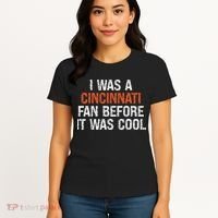 I Was A Cincinnati Fan Before It Was Cool Women's T-Shirt thumb 4