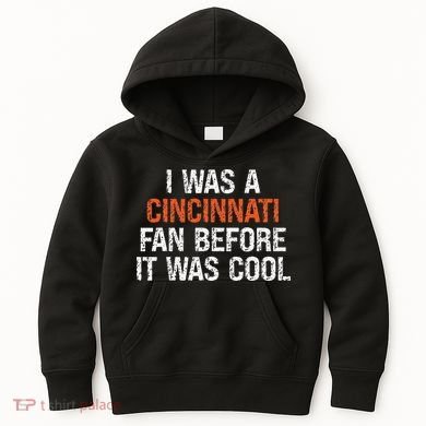 I Was A Cincinnati Fan Before It Was Cool Kids Hoodie