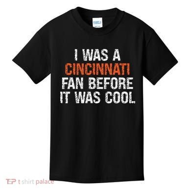 I Was A Cincinnati Fan Before It Was Cool Kids T-Shirt