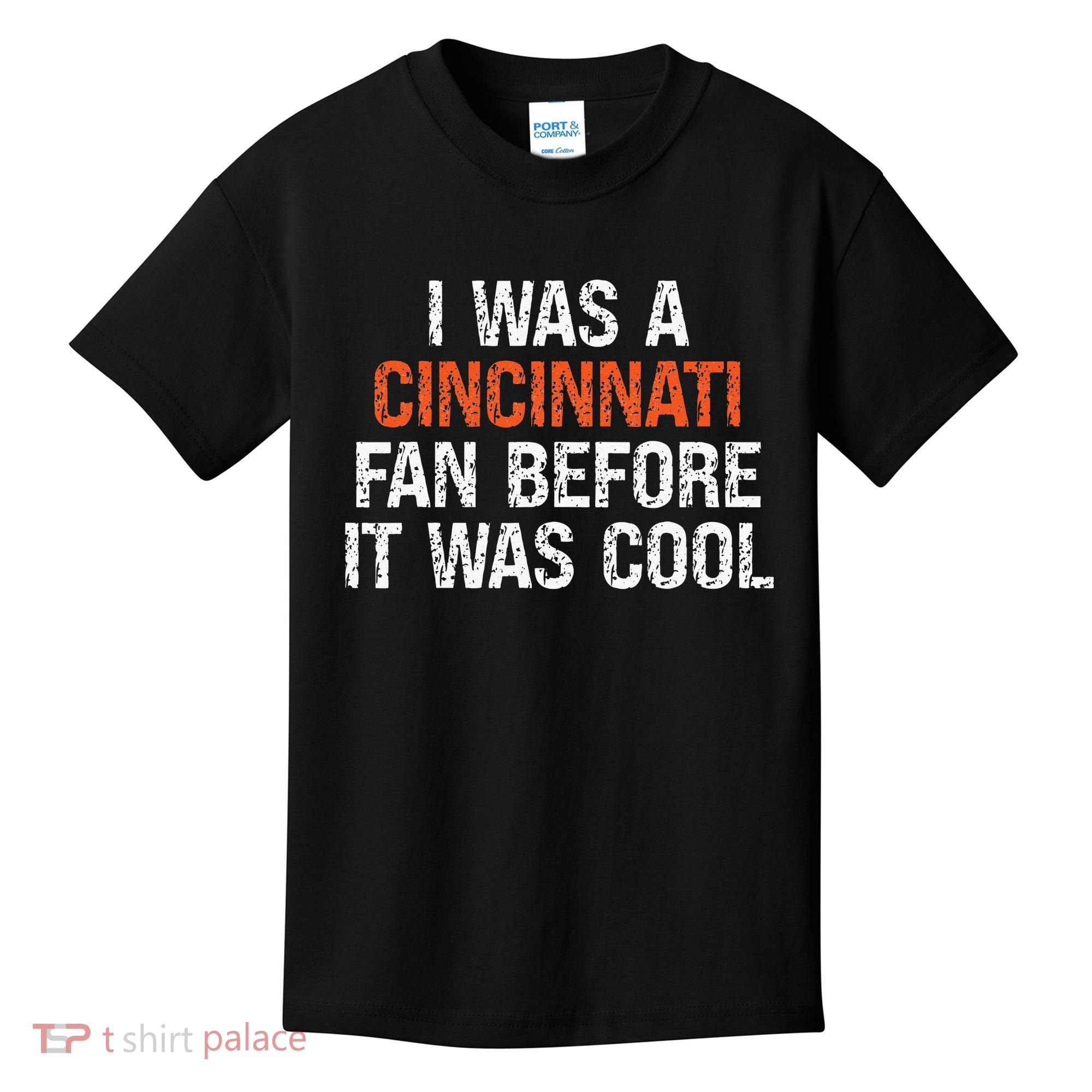 I Was A Cincinnati Fan Before It Was Cool Kids T-Shirt