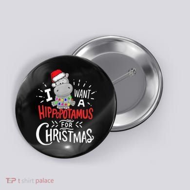 I Want A Hippopotamus For Christmas, Xmas Hippo TShirt Button