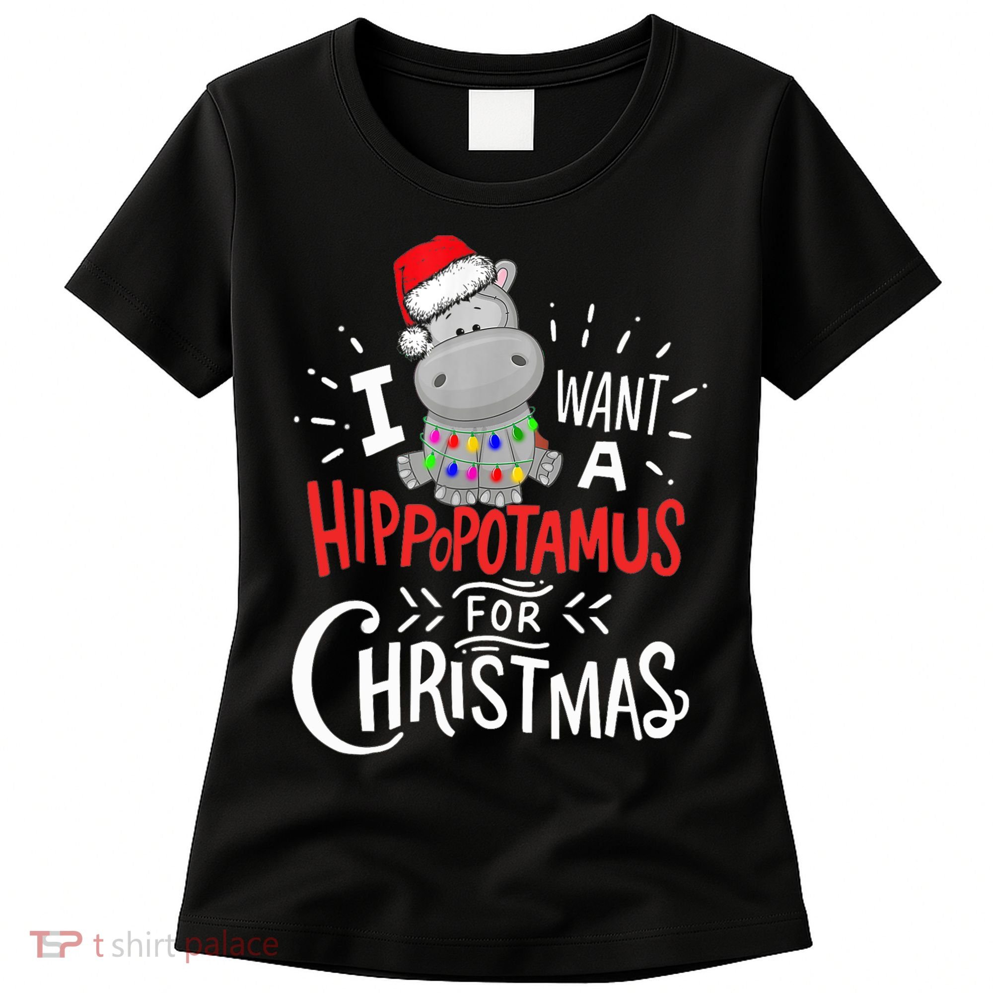 I Want A Hippopotamus For Christmas, Xmas Hippo TShirt Women's T-Shirt