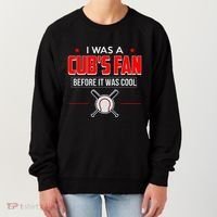 I Was A CubS Fan Before It Was Cool Women's Sweatshirt thumb 0