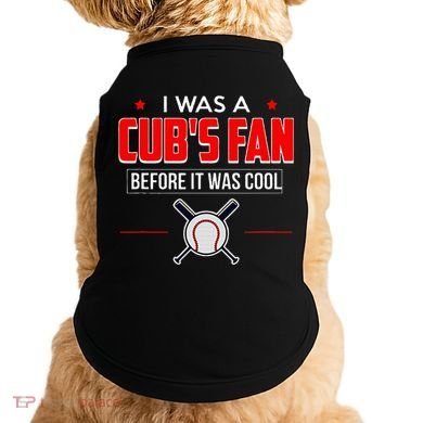 I Was A CubS Fan Before It Was Cool Doggie Tank