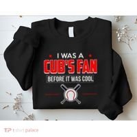 I Was A CubS Fan Before It Was Cool Sweatshirt thumb 2