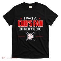 I Was A CubS Fan Before It Was Cool T-Shirt thumb 0