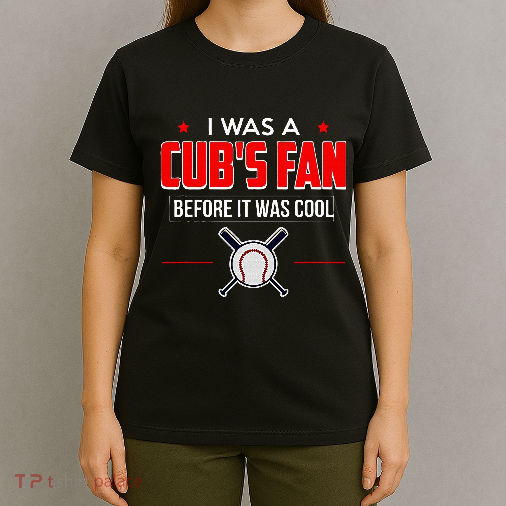 I Was A CubS Fan Before It Was Cool T-Shirt