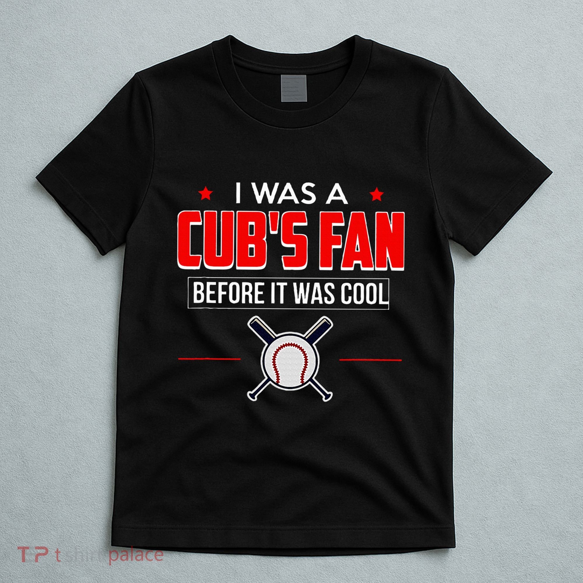 I Was A CubS Fan Before It Was Cool T-Shirt