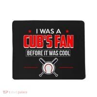 I Was A CubS Fan Before It Was Cool Mousepad thumb 0