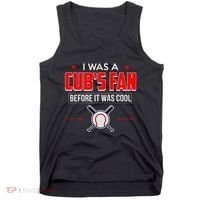 I Was A CubS Fan Before It Was Cool Tank Top thumb 0