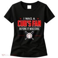I Was A CubS Fan Before It Was Cool Women's T-Shirt thumb 0