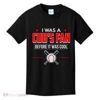 I Was A CubS Fan Before It Was Cool Kids T-Shirt thumb 0