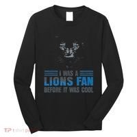 I Was A Lions Fan Before It Was Cool Fan Lions Blue Eyes Us Long Sleeve Shirt thumb 0