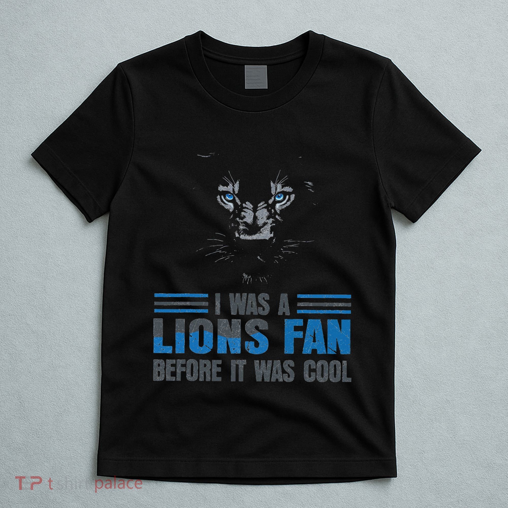 I Was A Lions Fan Before It Was Cool Fan Lions Blue Eyes Us T-Shirt