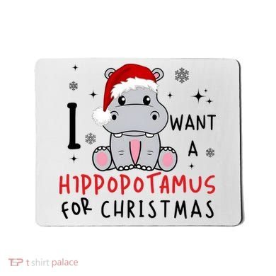 I Want A Hippopotamus For Christmas Mousepad