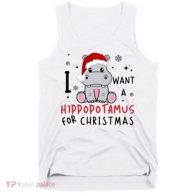 I Want A Hippopotamus For Christmas Tank Top