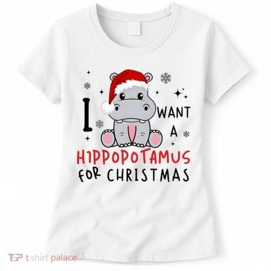 I Want A Hippopotamus For Christmas Women's T-Shirt