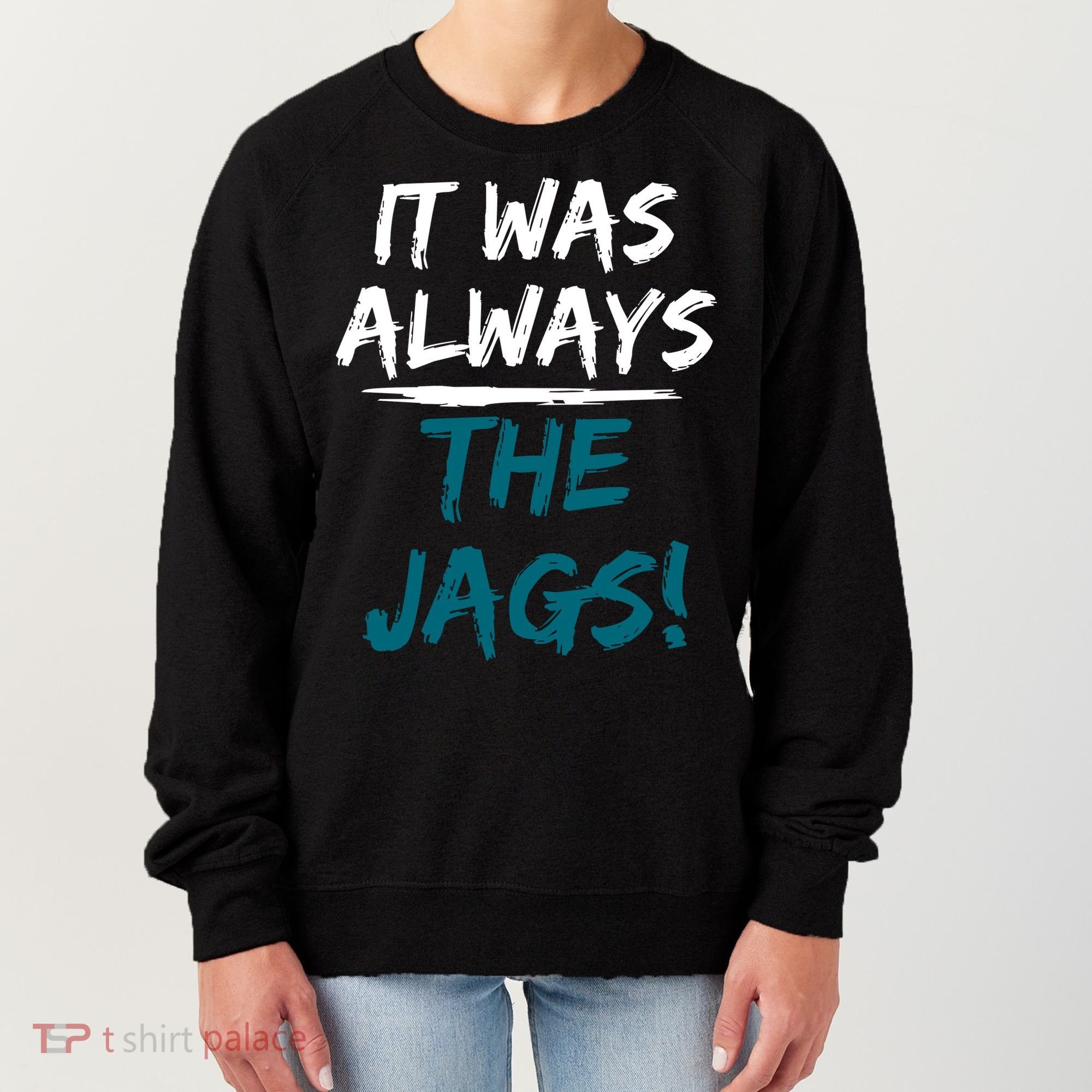 It Was Always The Jags Women's Sweatshirt