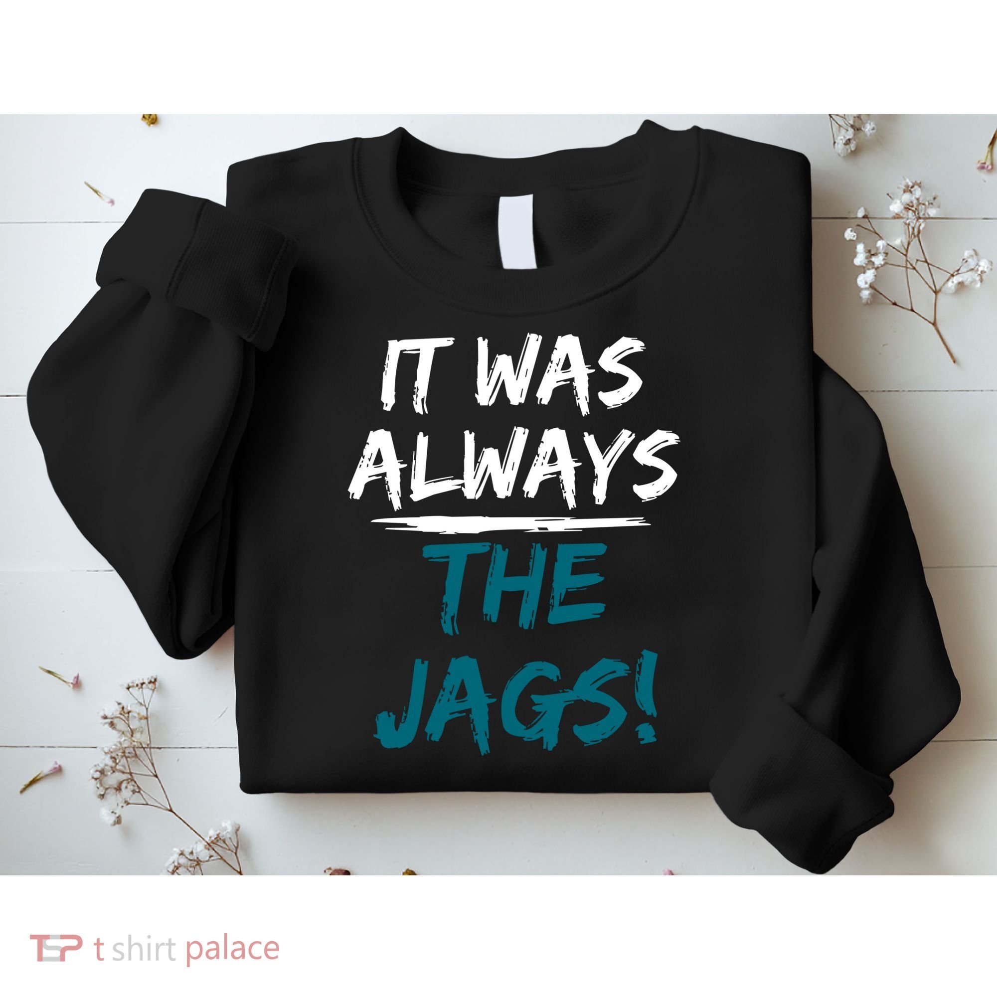 It Was Always The Jags Sweatshirt