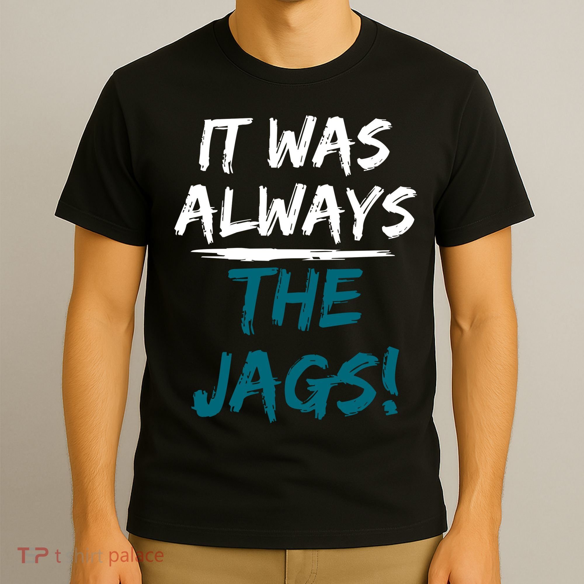 It Was Always The Jags T-Shirt
