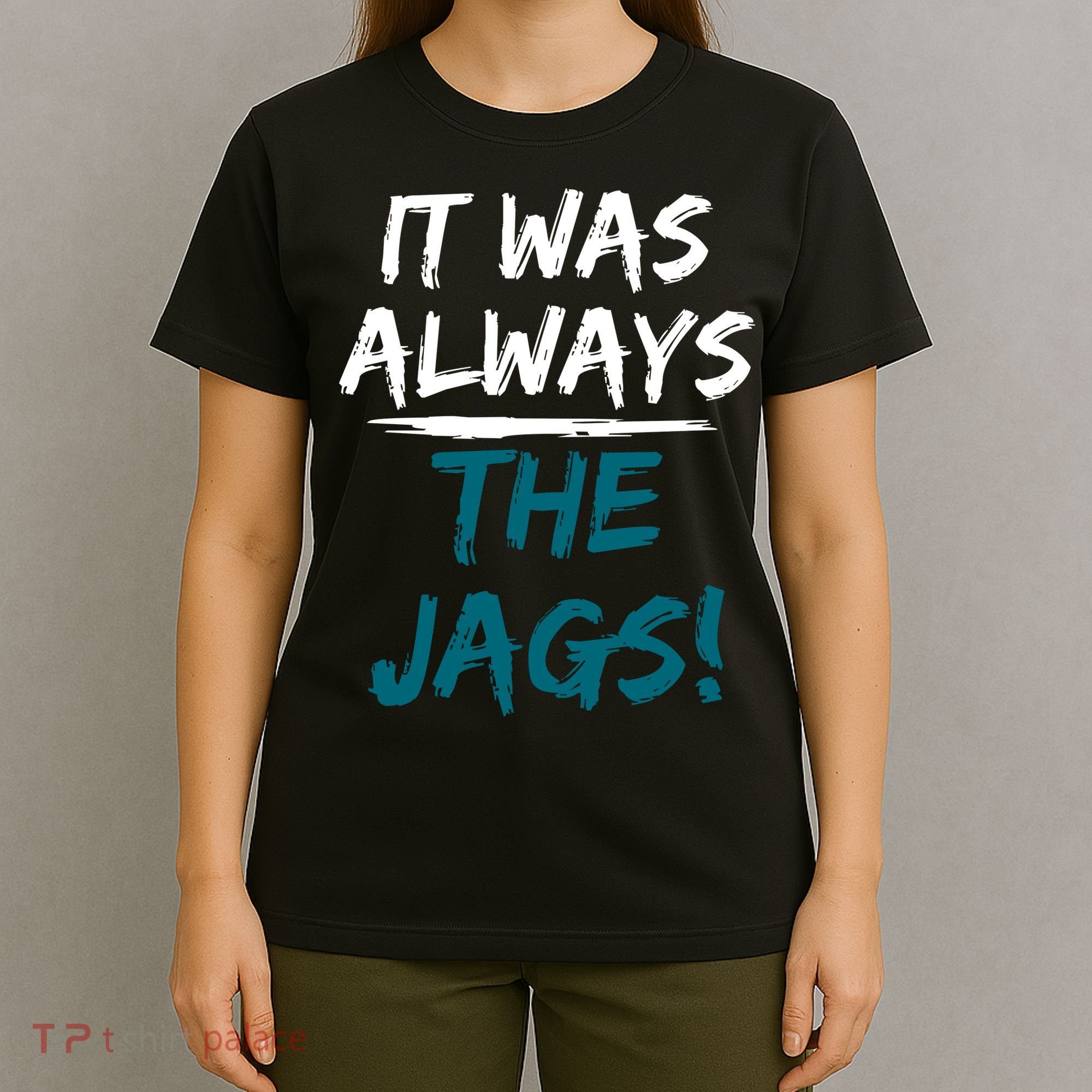 It Was Always The Jags T-Shirt