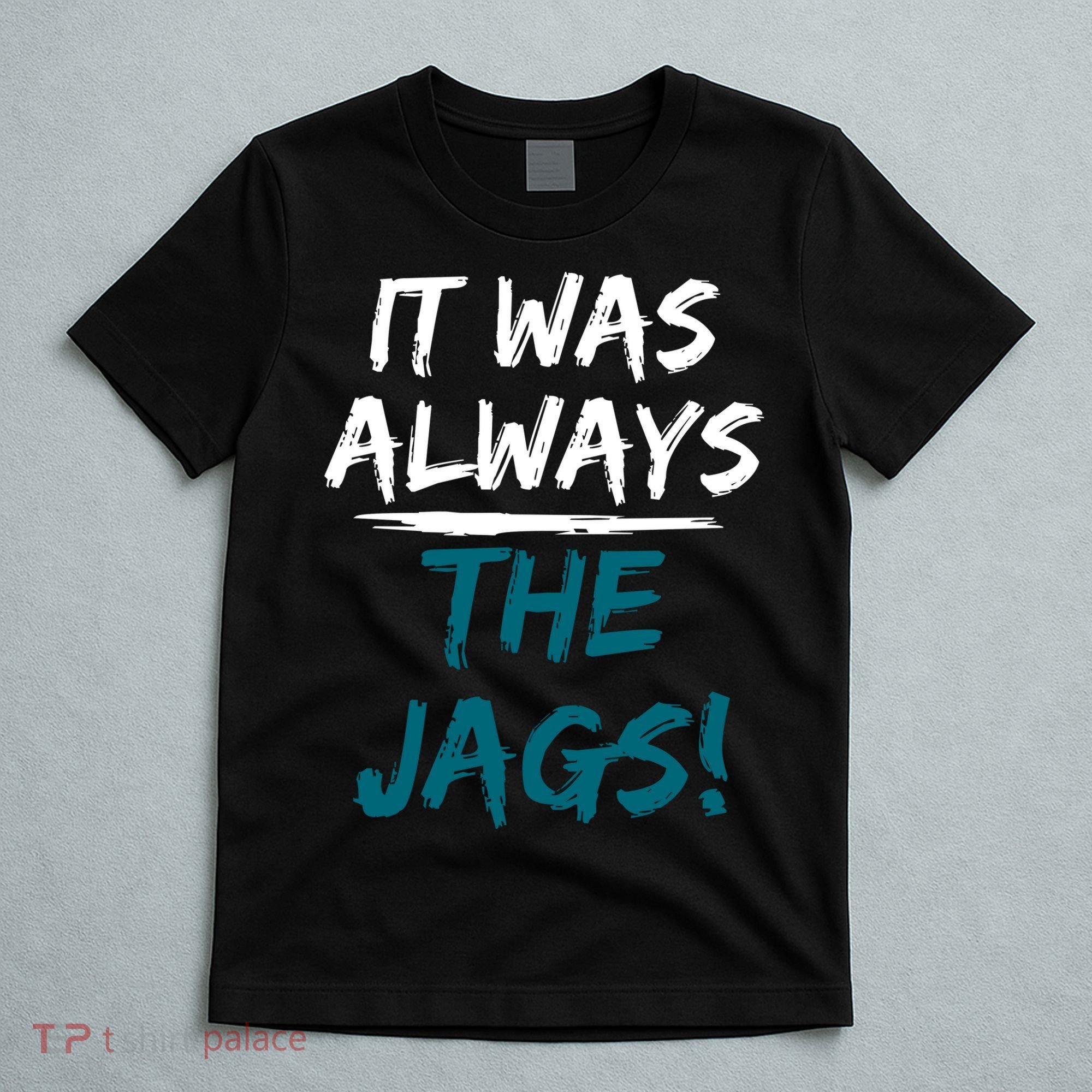 It Was Always The Jags T-Shirt