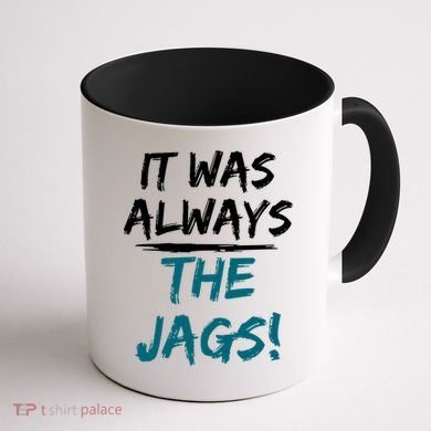 It Was Always The Jags Coffee Mug back