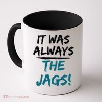 It Was Always The Jags Coffee Mug thumb 0