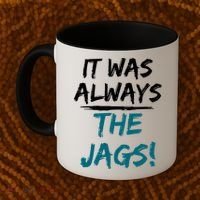 It Was Always The Jags Coffee Mug thumb 2
