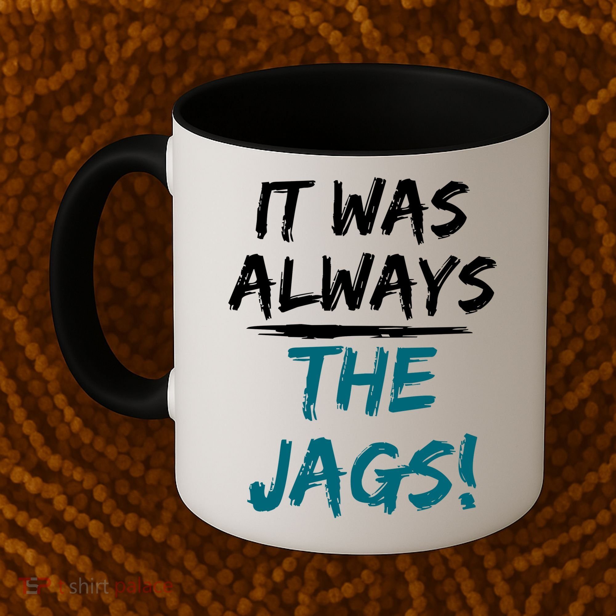 It Was Always The Jags Coffee Mug