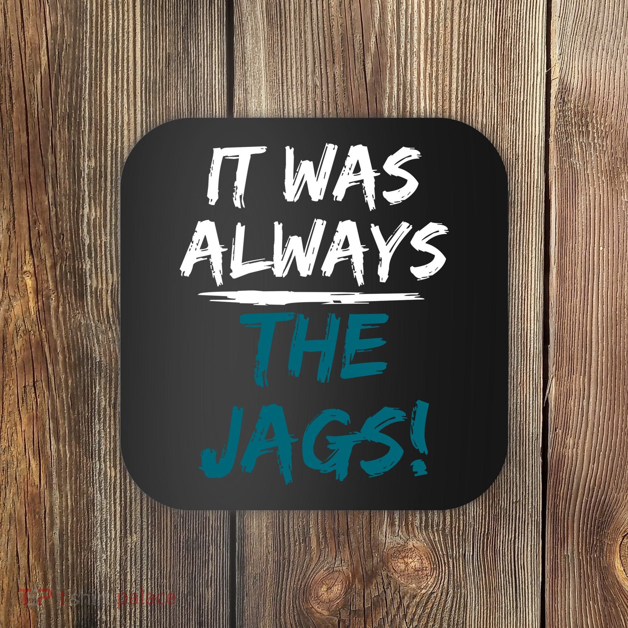It Was Always The Jags Coaster