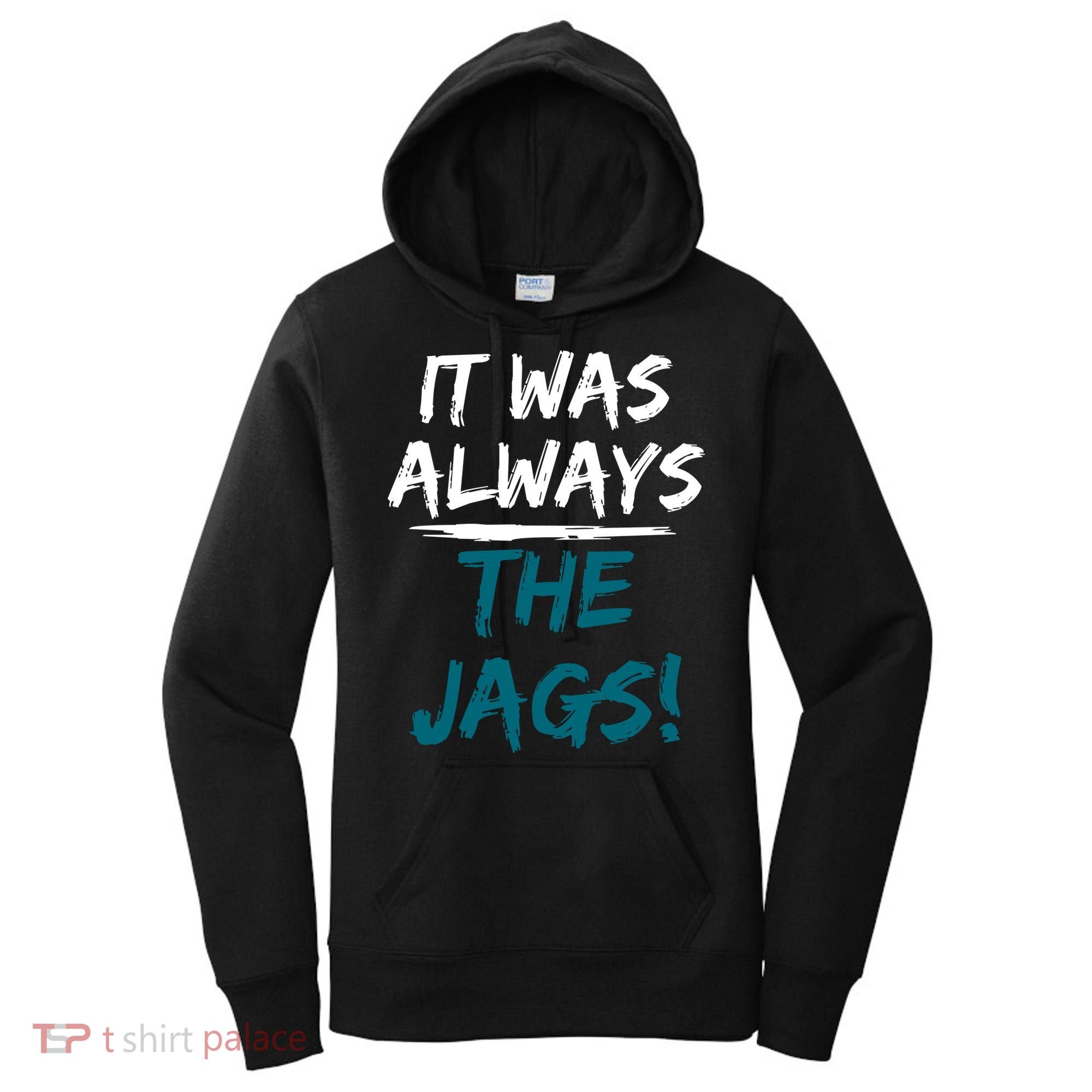 It Was Always The Jags Women's Hoodie