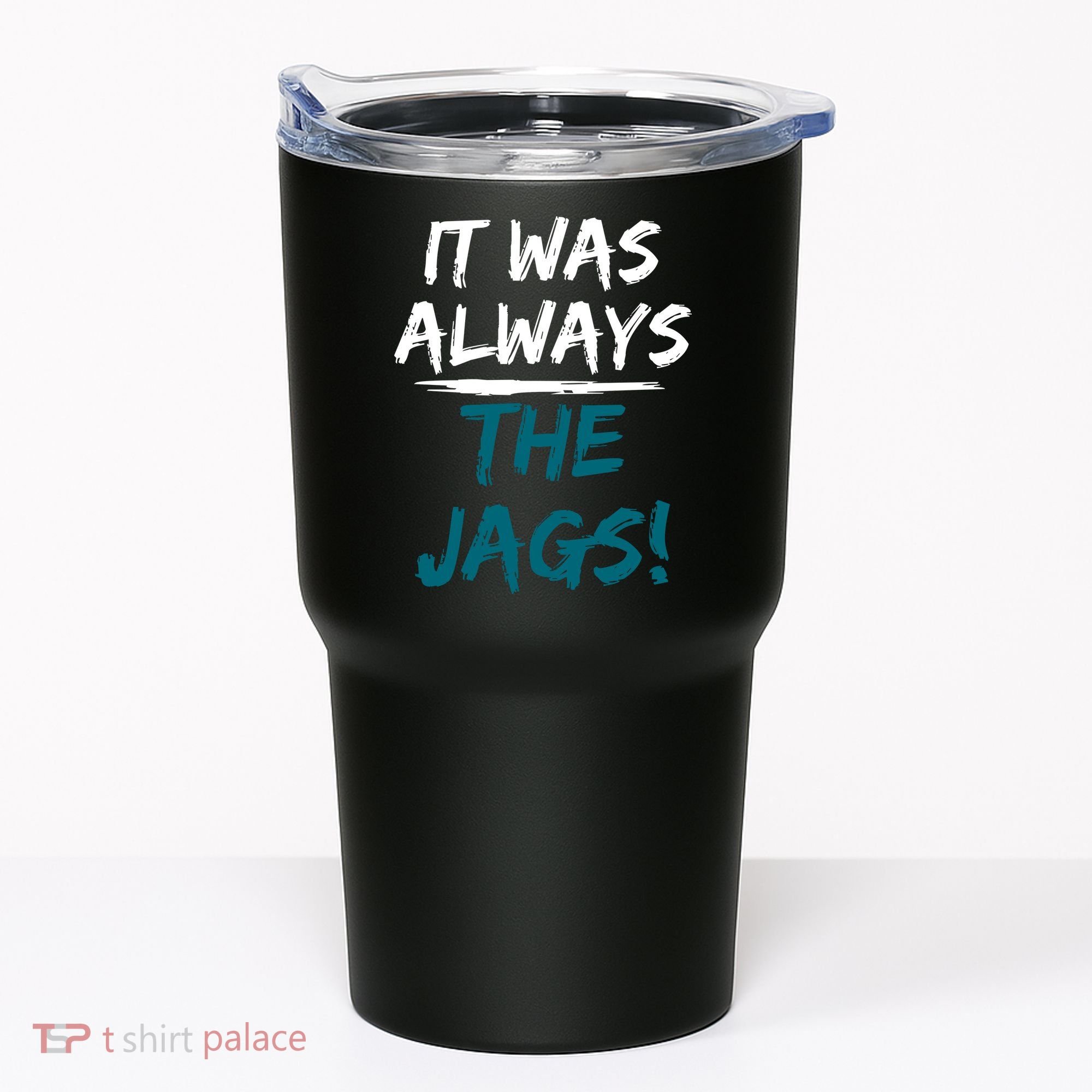 It Was Always The Jags Tumbler