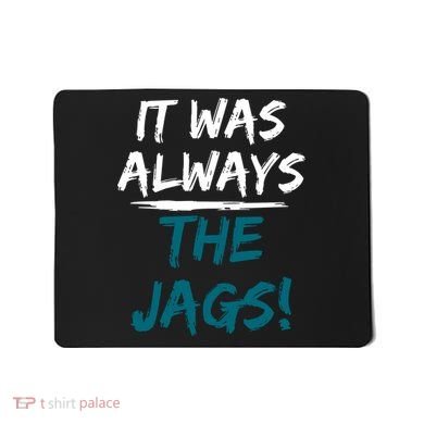 It Was Always The Jags Mousepad