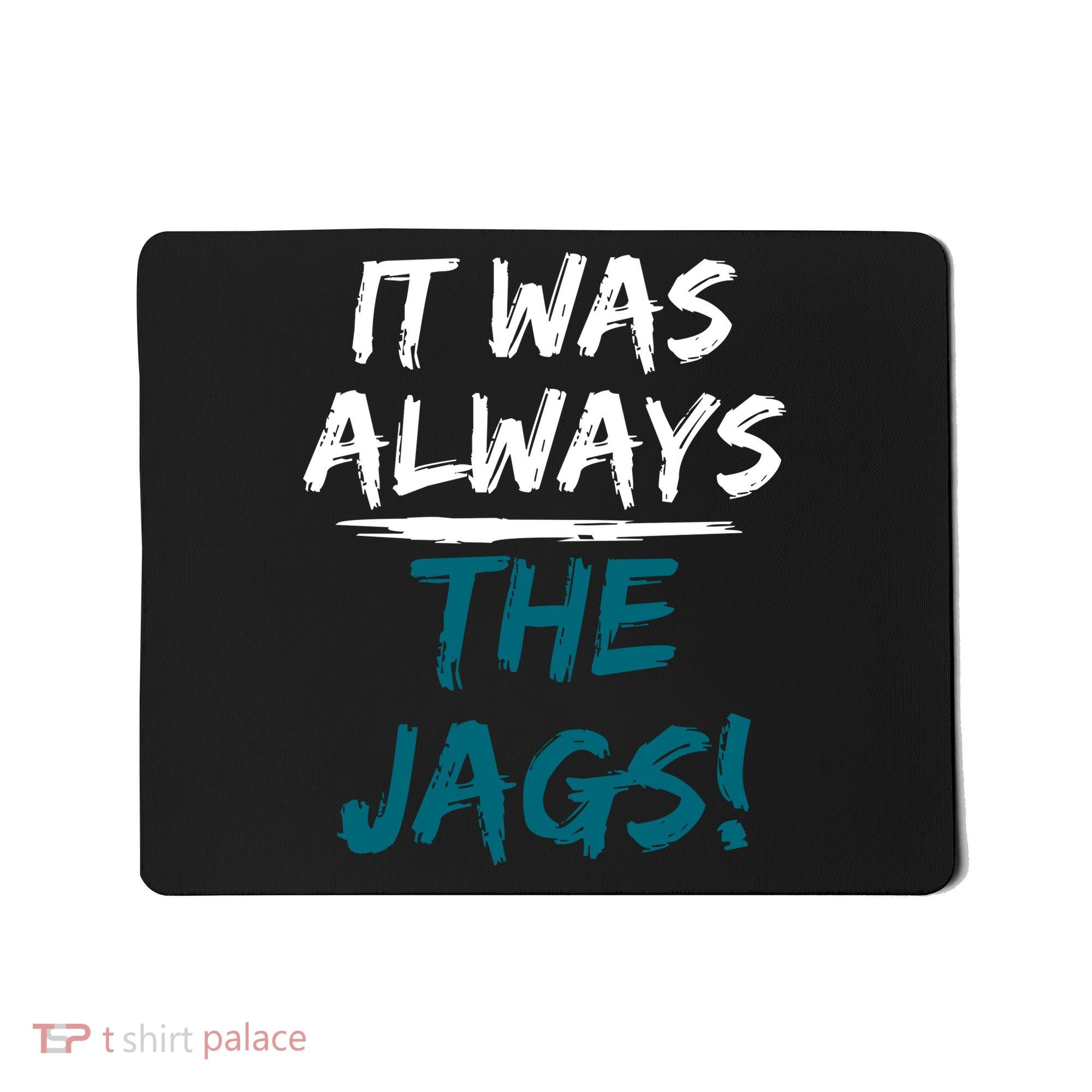 It Was Always The Jags Mousepad