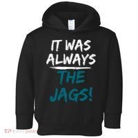 It Was Always The Jags Toddler Hoodie thumb 0