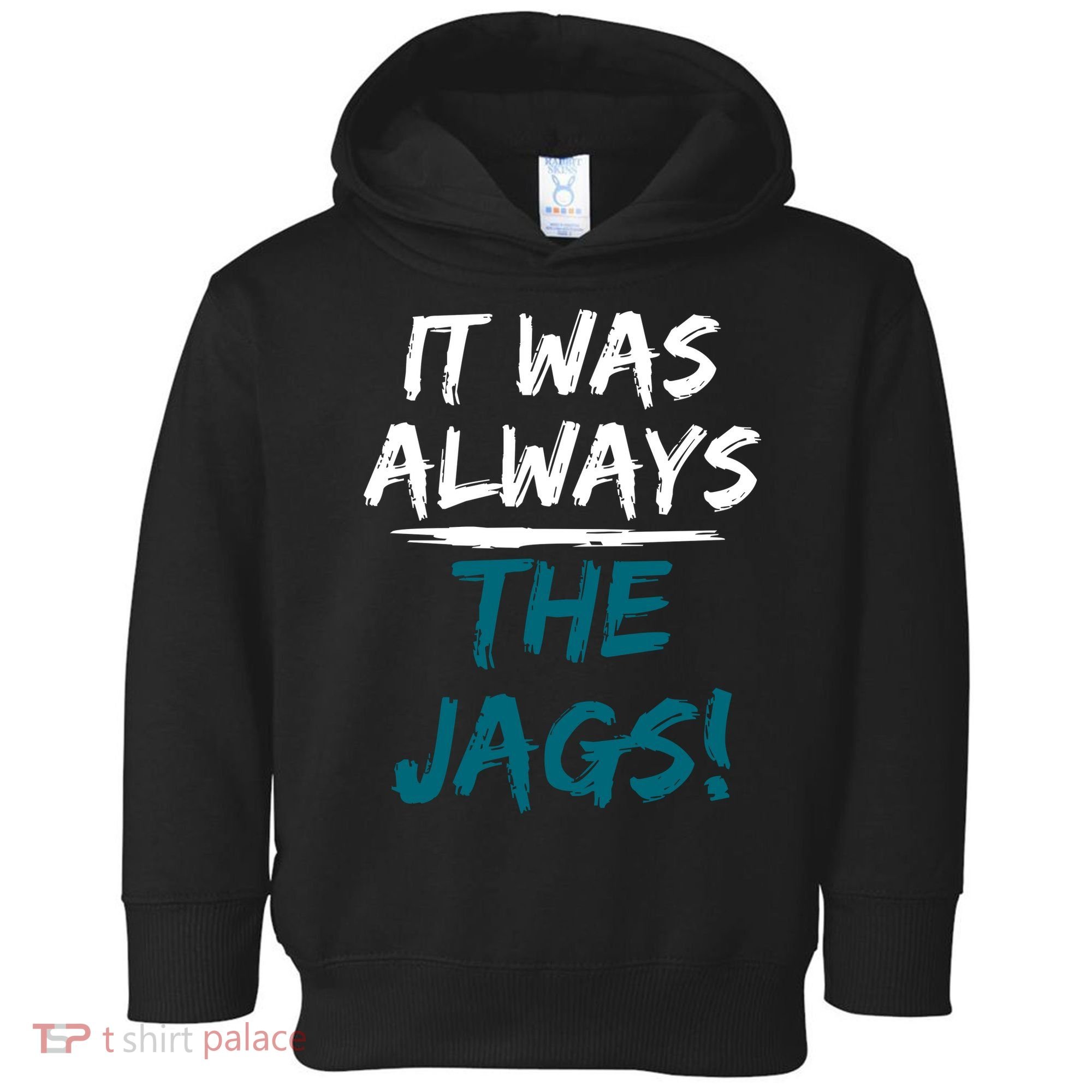 It Was Always The Jags Toddler Hoodie