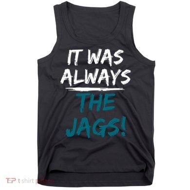 It Was Always The Jags Tank Top