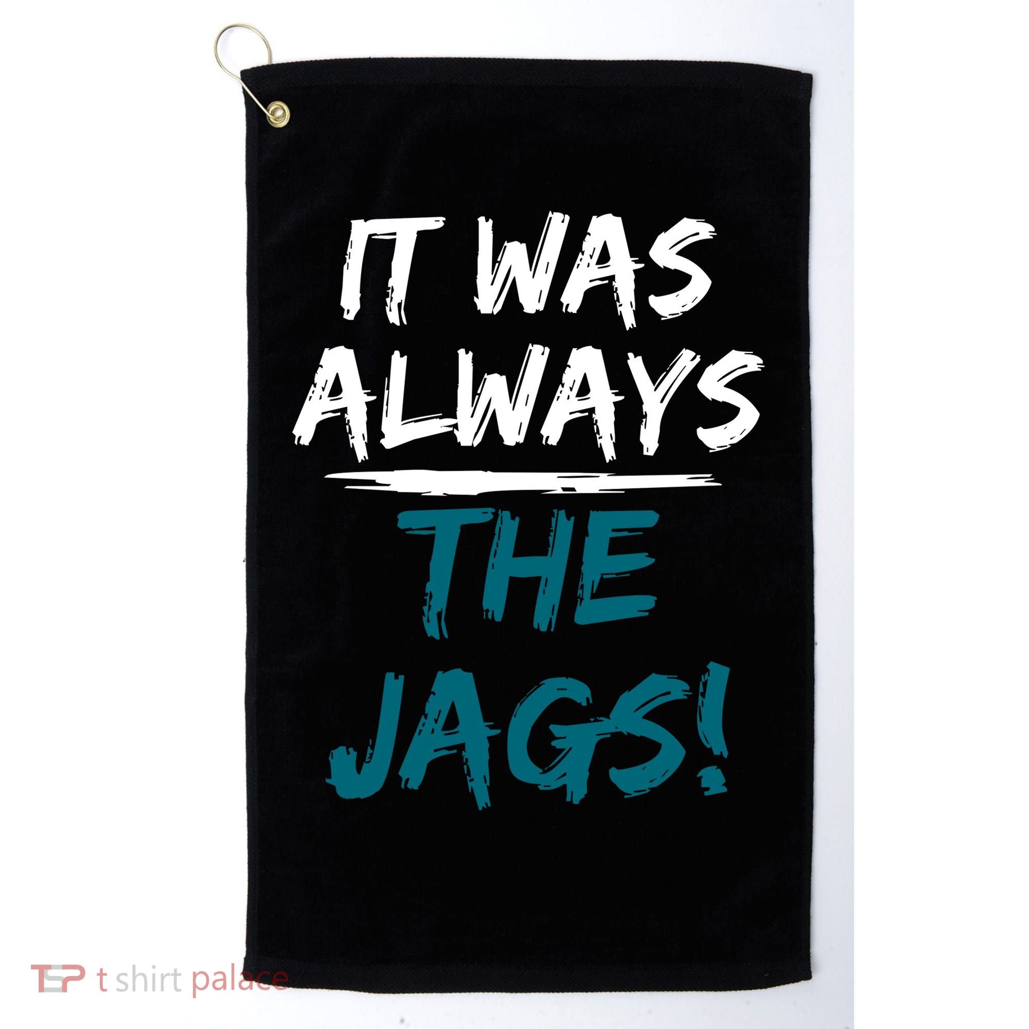 It Was Always The Jags Golf Towel