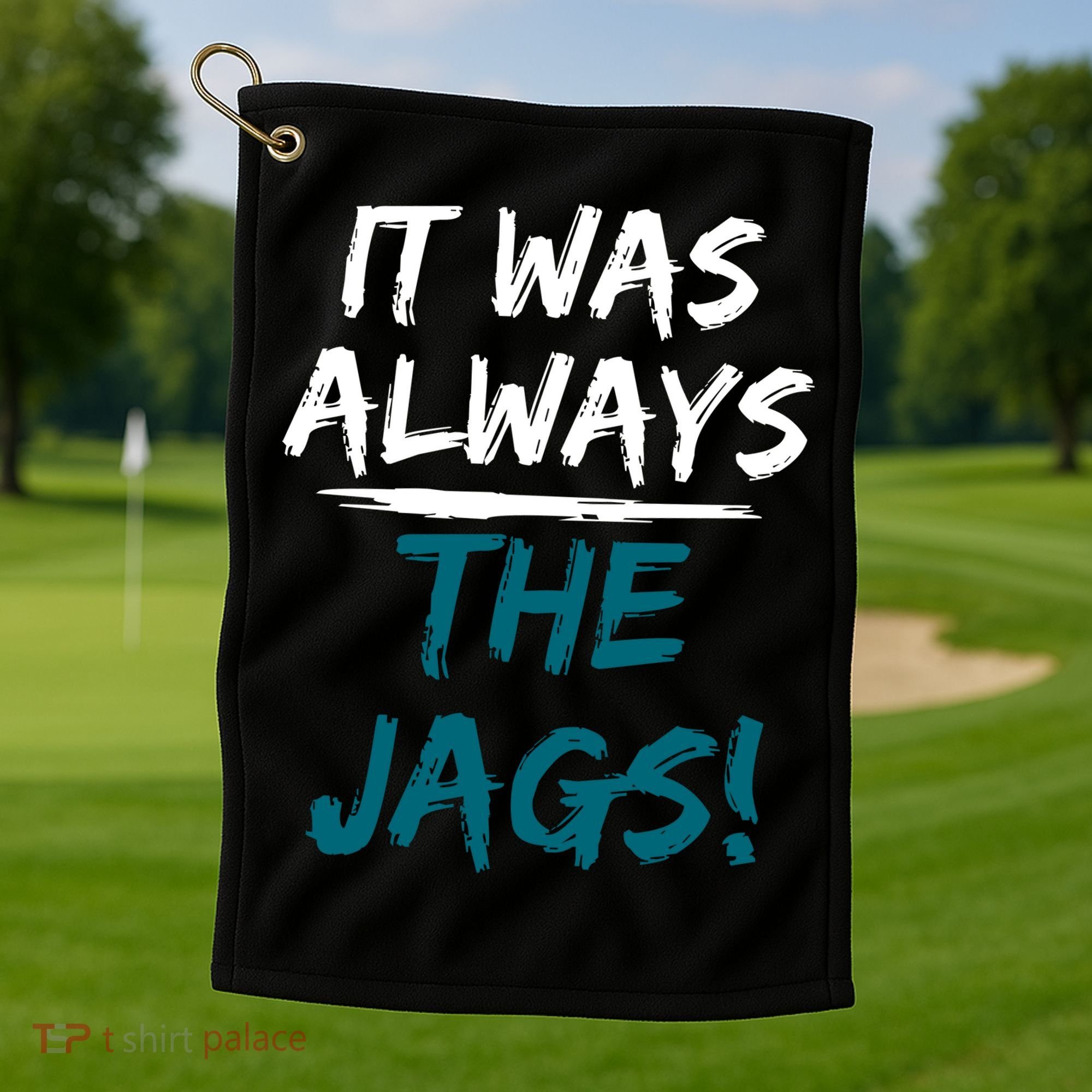 It Was Always The Jags Golf Towel