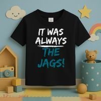 It Was Always The Jags Toddler T-Shirt thumb 3