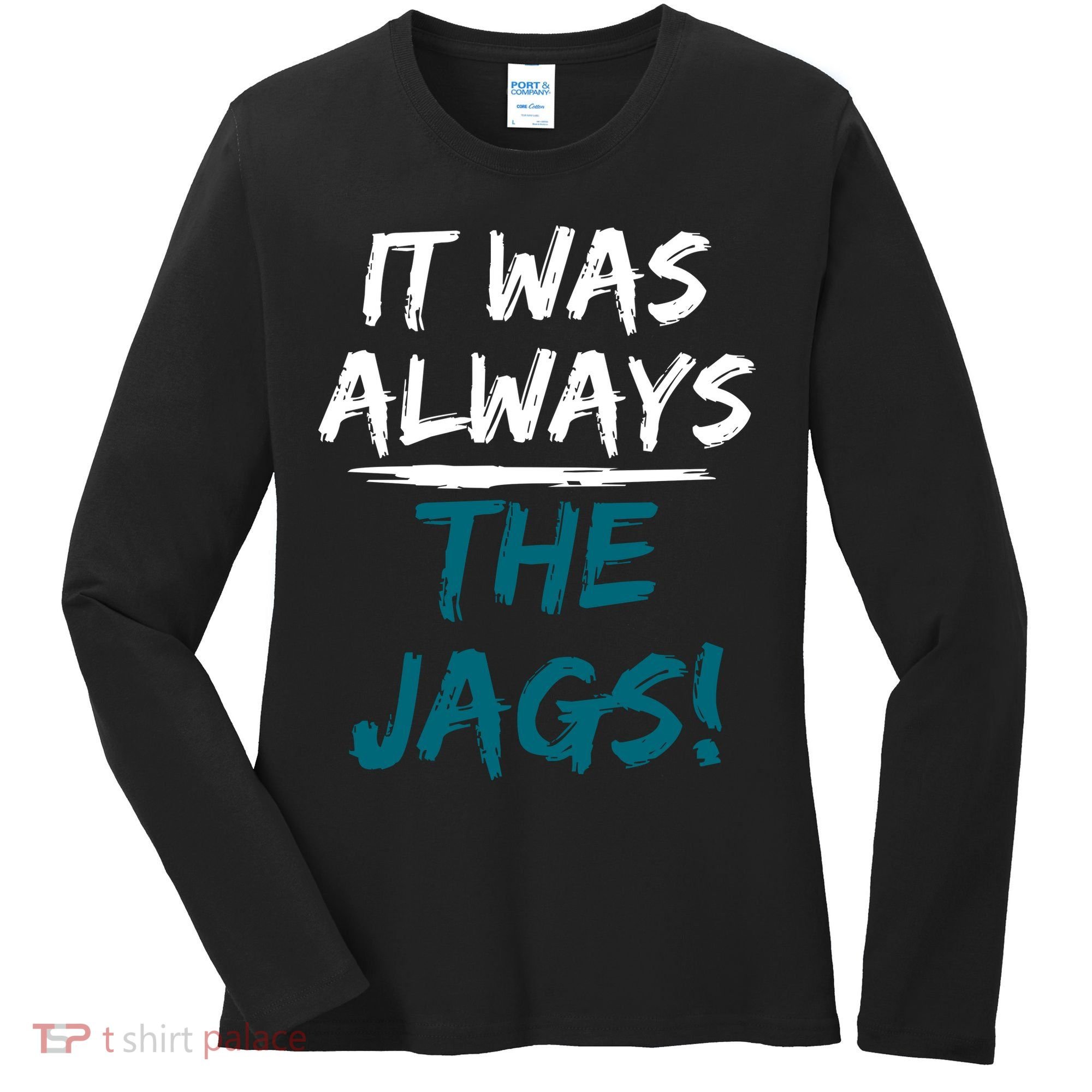 It Was Always The Jags Women's Long Sleeve Shirt