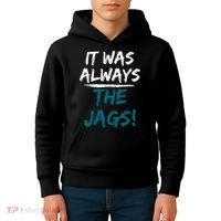 It Was Always The Jags Kids Hoodie thumb 4