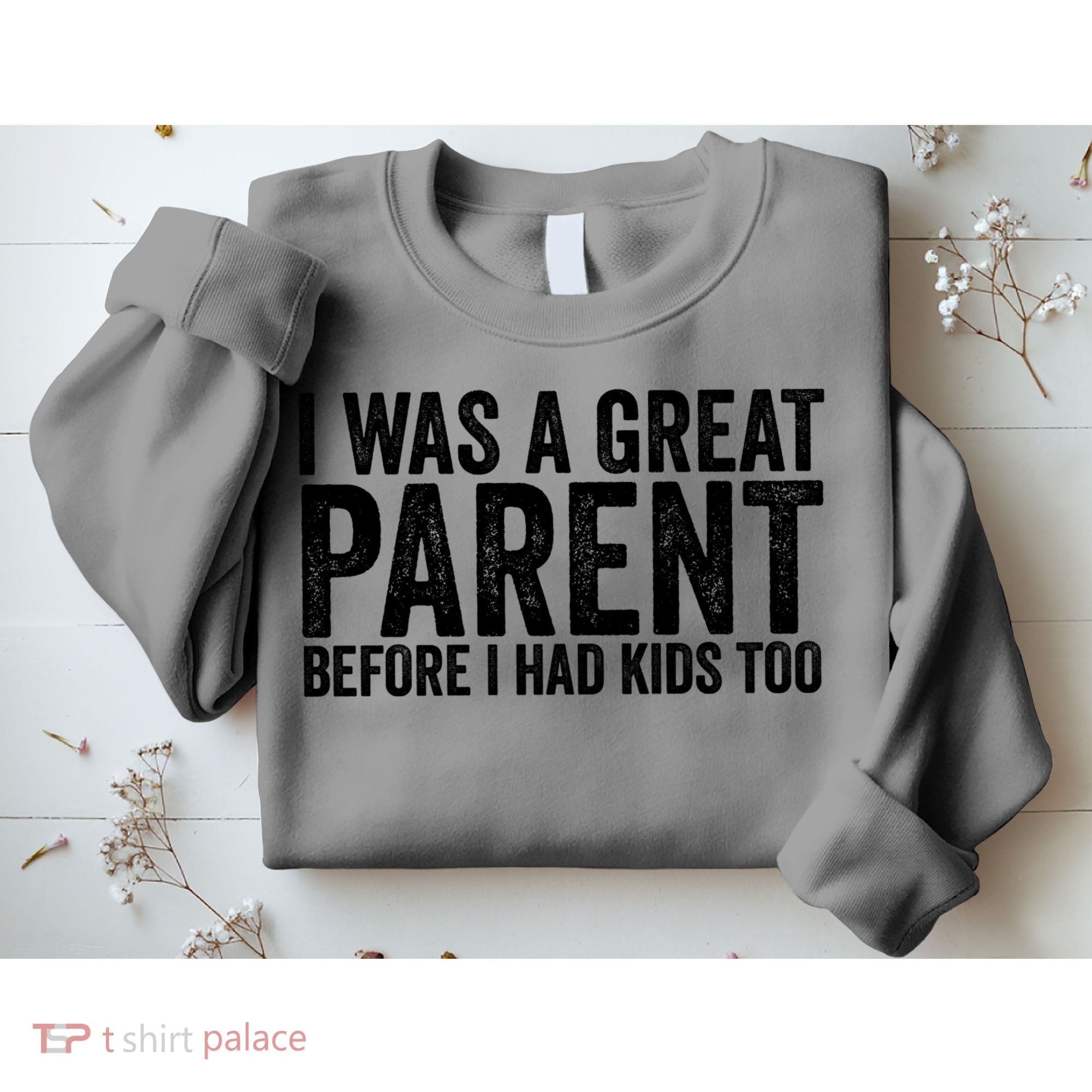 I Was A Great Parent Before I Had Klds Too Funny Family Saying Sweatshirt