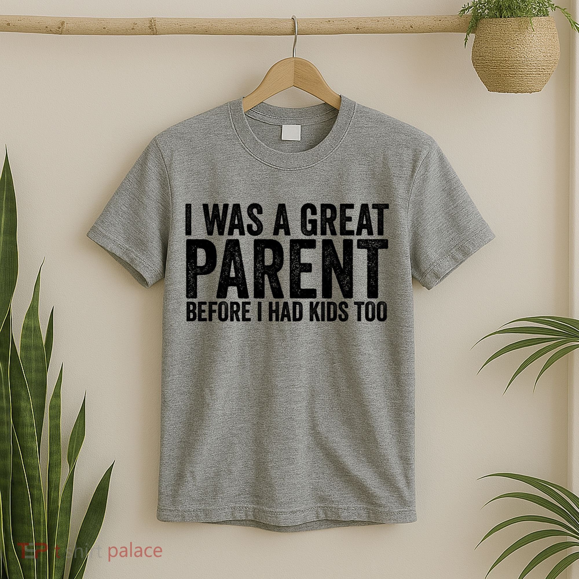 I Was A Great Parent Before I Had Klds Too Funny Family Saying T-Shirt